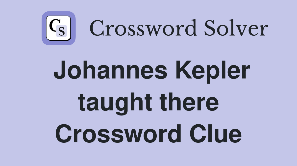Johannes Kepler taught there Crossword Clue