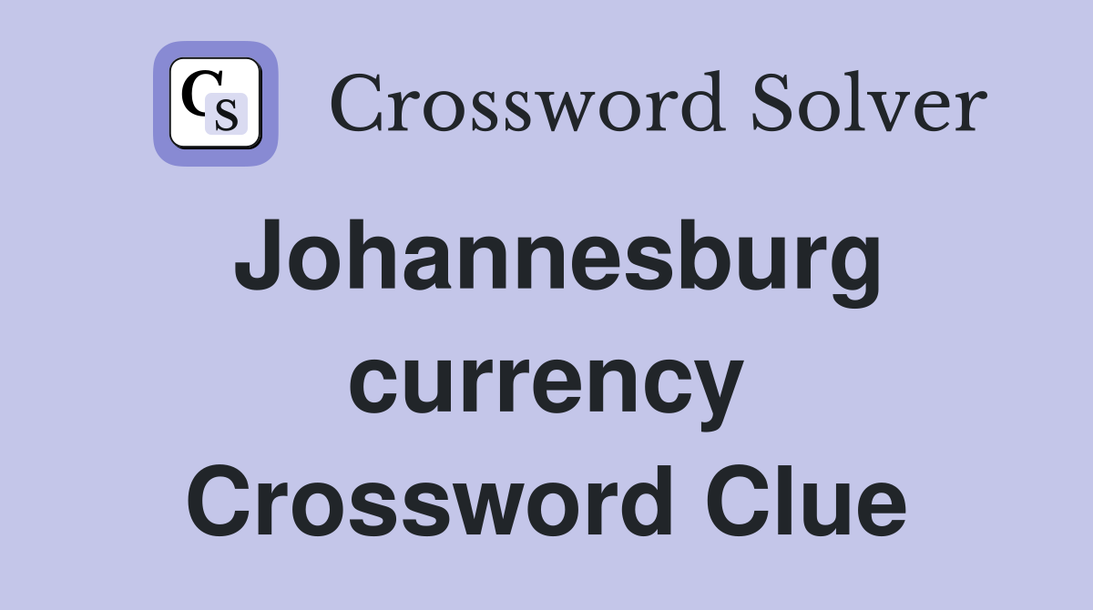 Johannesburg currency Crossword Clue