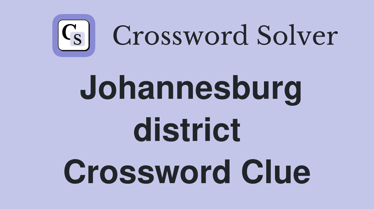 Johannesburg district Crossword Clue