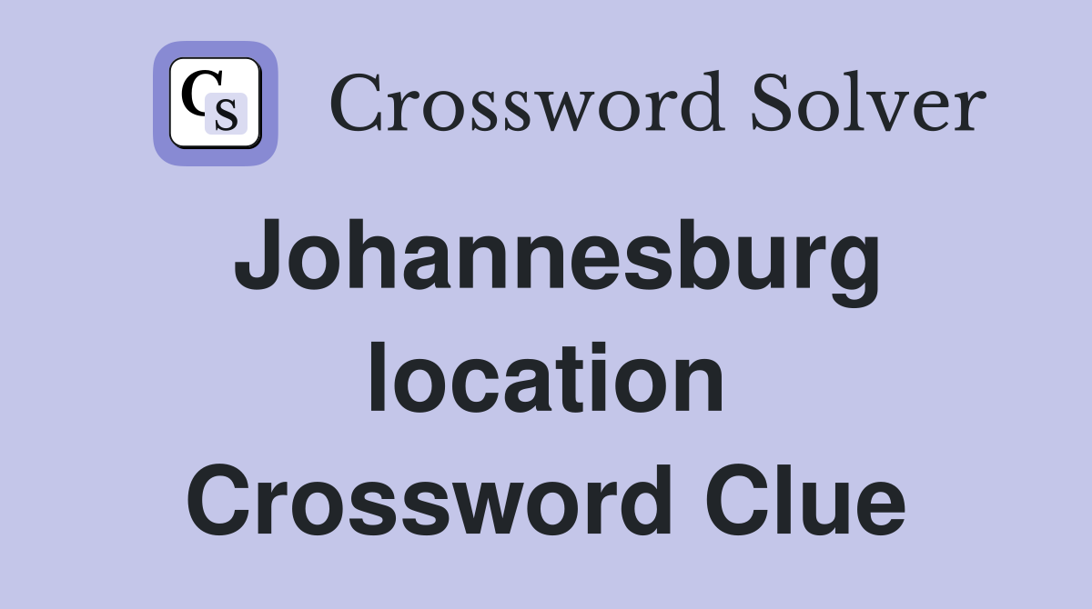 Johannesburg location Crossword Clue