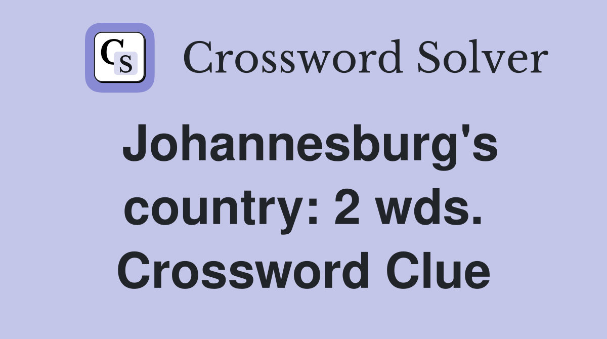 Johannesburg's country: 2 wds. Crossword Clue
