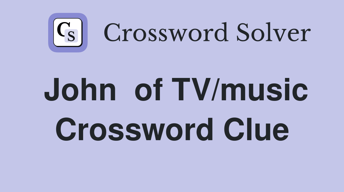 John  of TV/music Crossword Clue