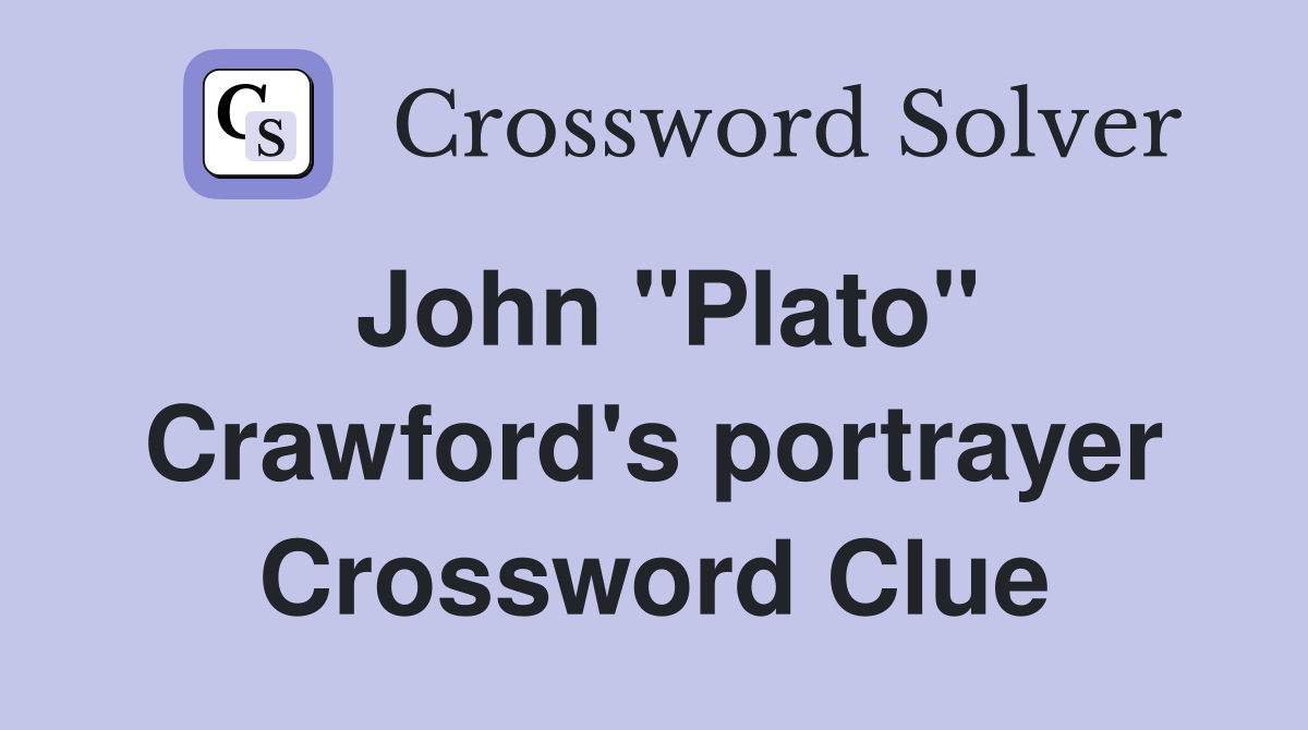 John "Plato" Crawford's portrayer Crossword Clue
