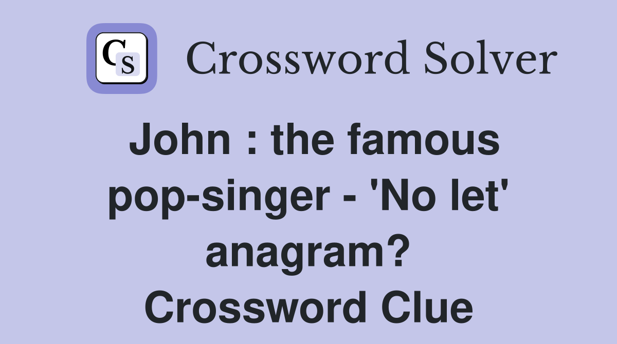 John : the famous pop-singer - 'No let' anagram? Crossword Clue