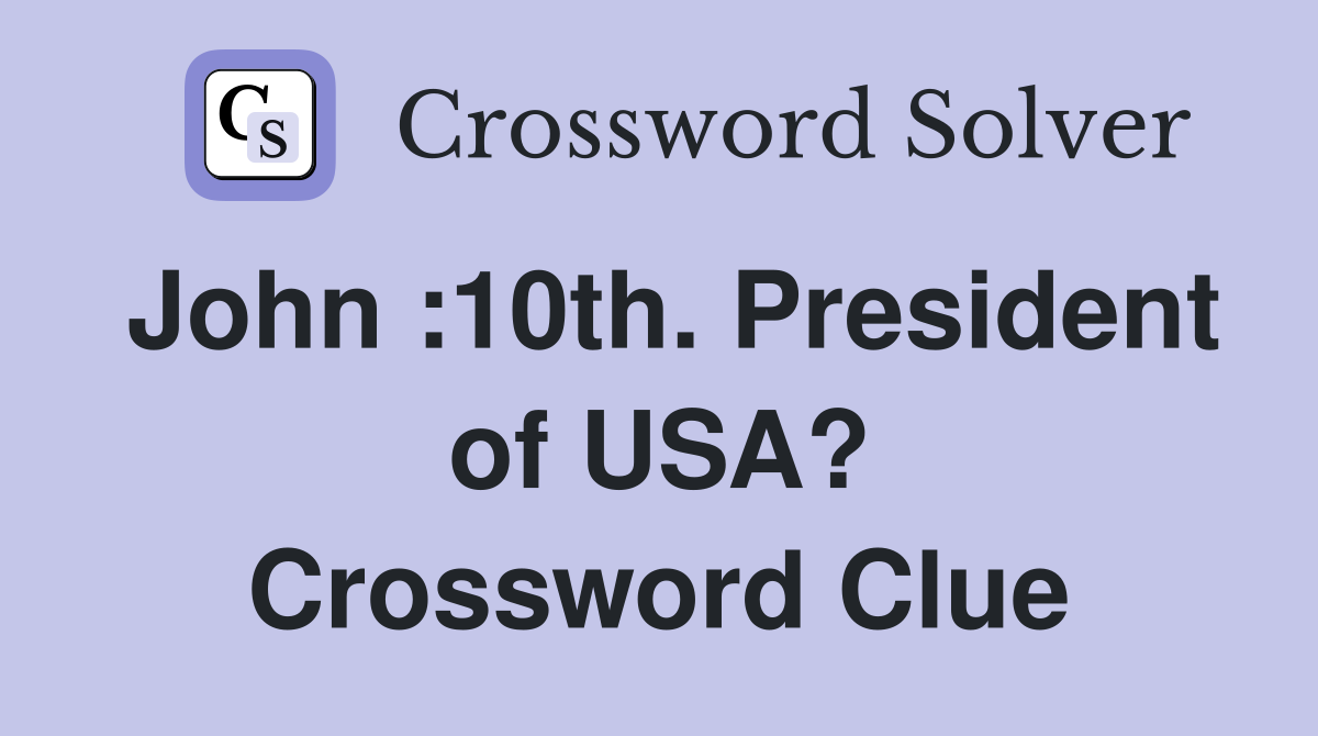 John :10th. President of USA? Crossword Clue