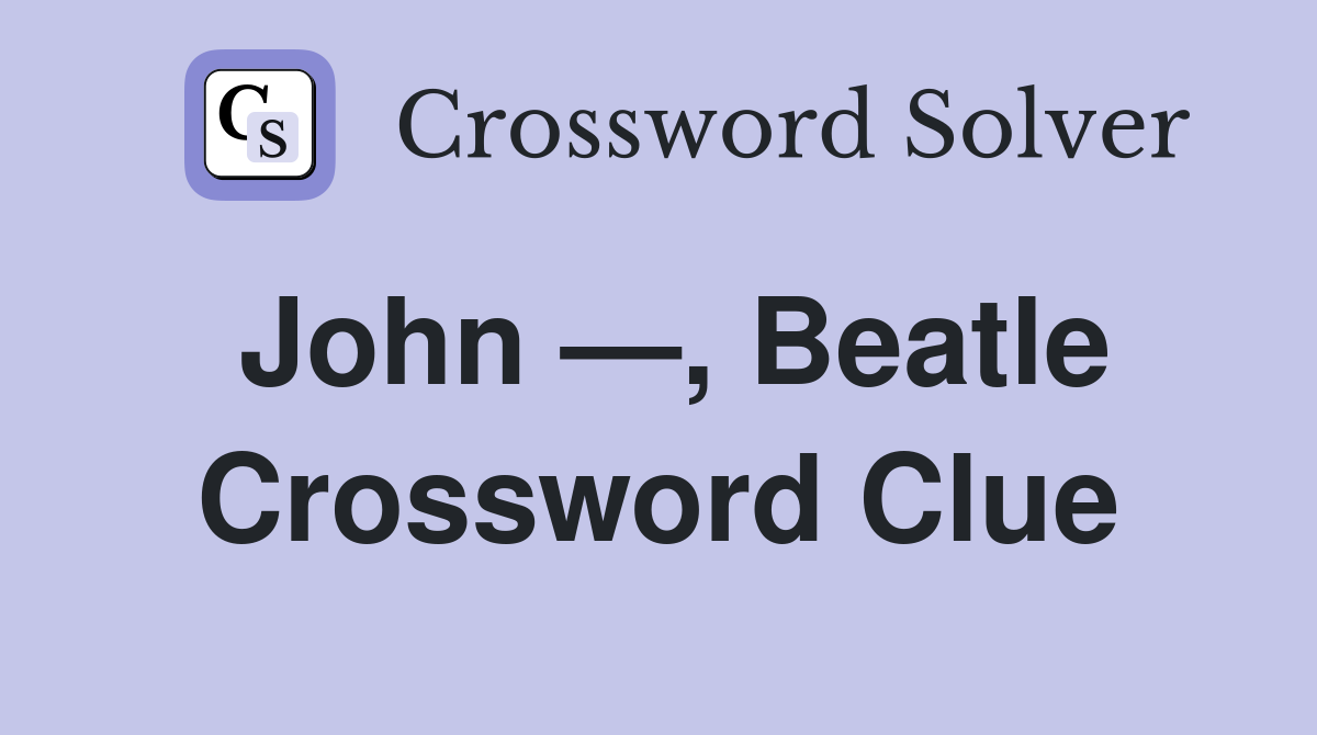 John —, Beatle Crossword Clue