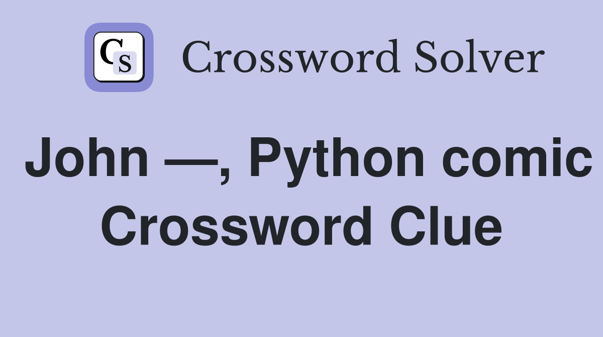 John —, Python comic Crossword Clue