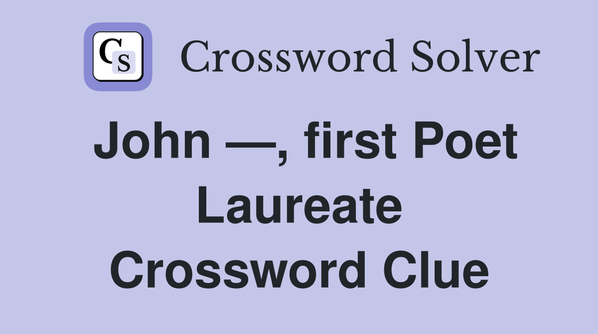 John —, first Poet Laureate Crossword Clue