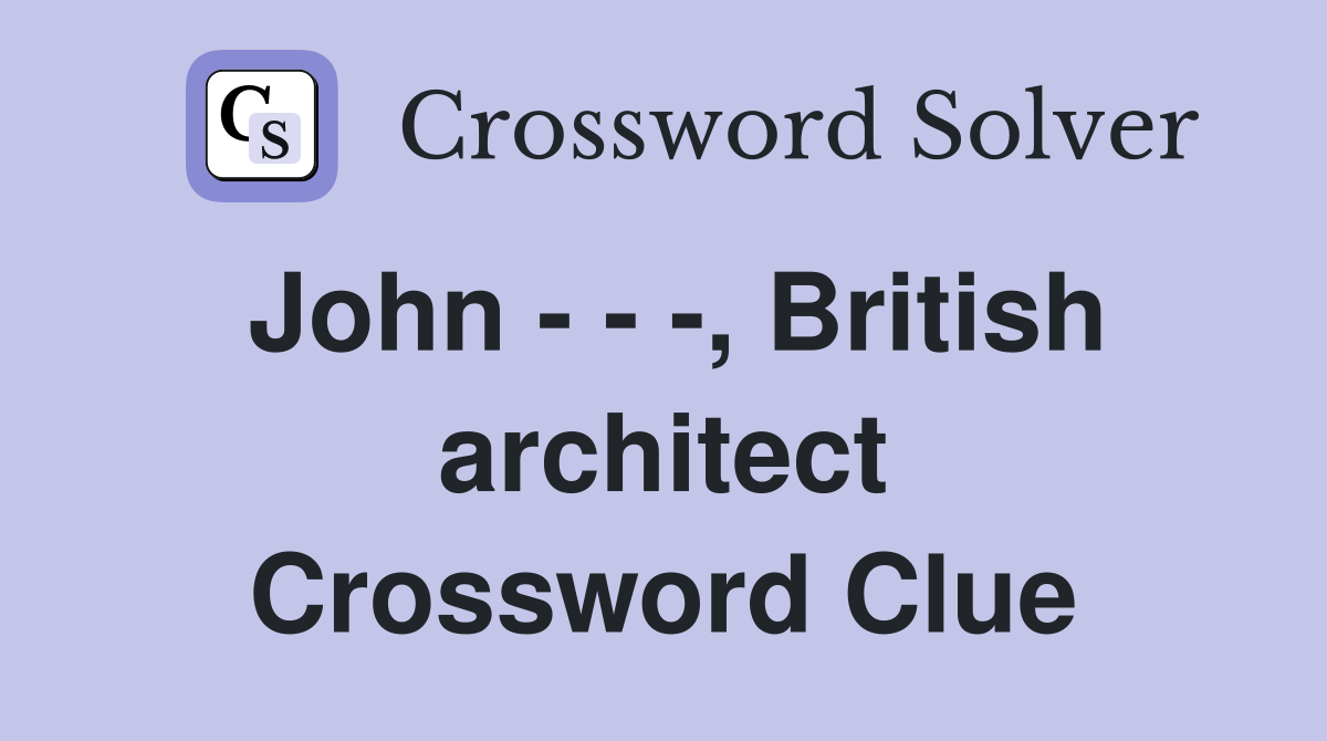 John - - -, British architect Crossword Clue