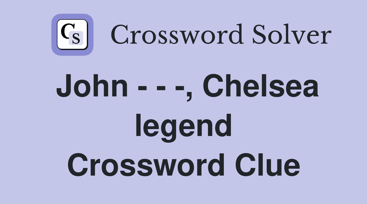 John - - -, Chelsea legend Crossword Clue