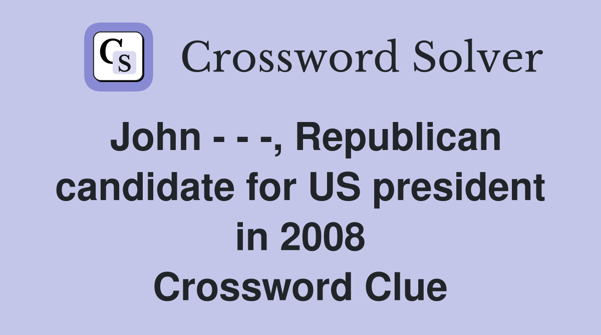 John Republican candidate for US president in 2008 Crossword