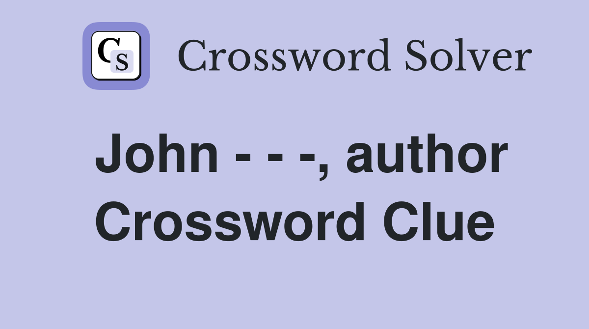 John - - -, author Crossword Clue