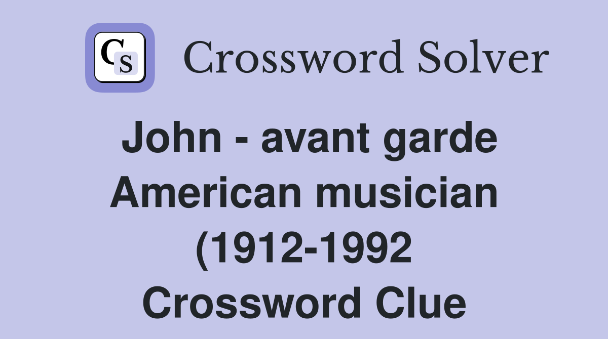 John avant garde American musician (1912 1992) Crossword Clue John avant garde American musician (1912 1992) Crossword Clue