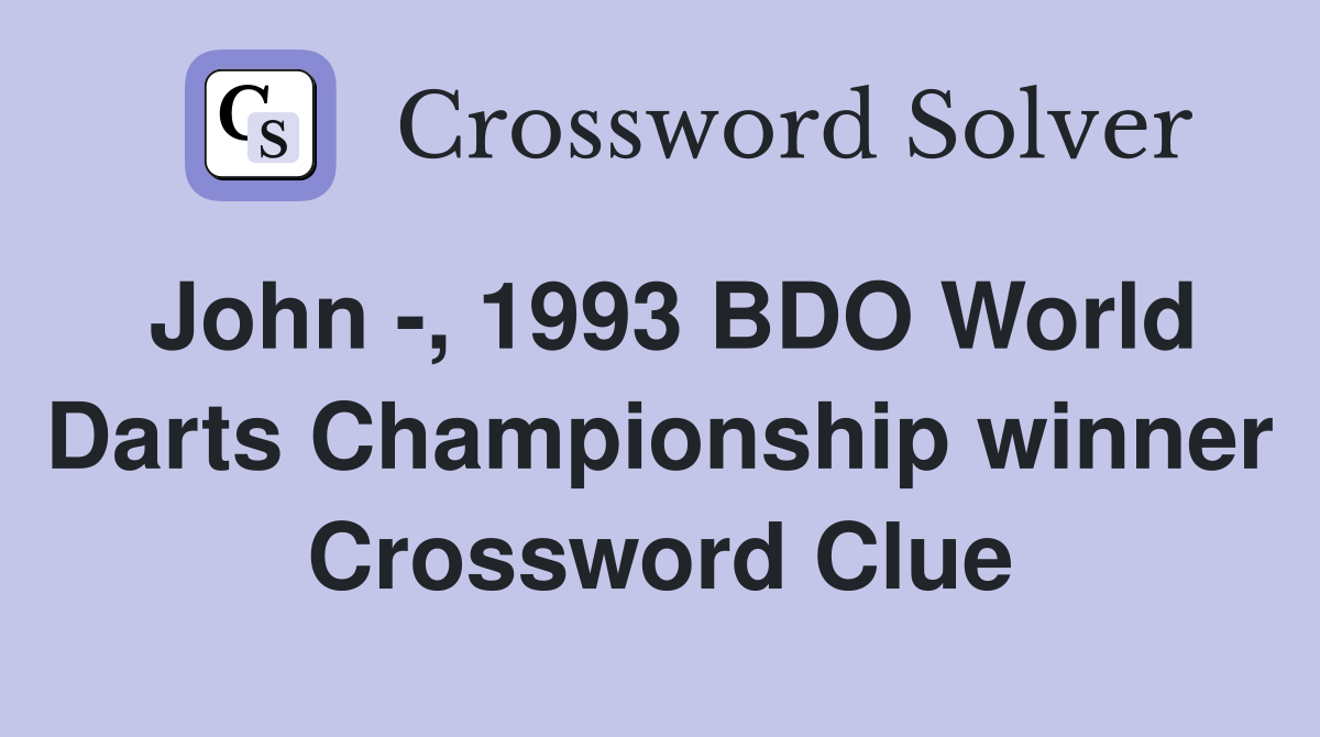 John -, 1993 BDO World Darts Championship winner Crossword Clue