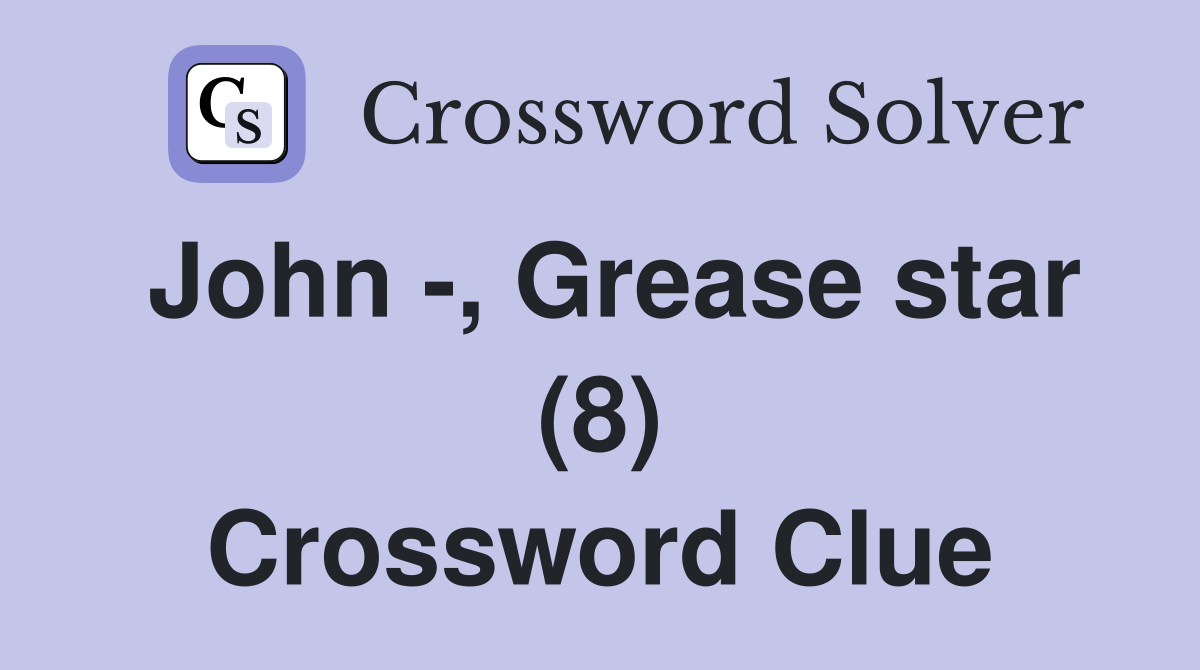 John -, Grease star (8) Crossword Clue