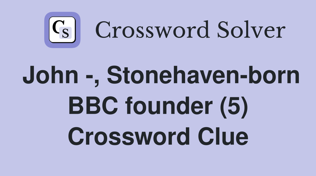 John -, Stonehaven-born BBC founder (5) Crossword Clue