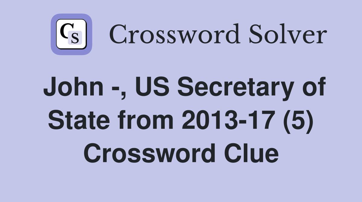John -, US Secretary of State from 2013-17 (5) Crossword Clue