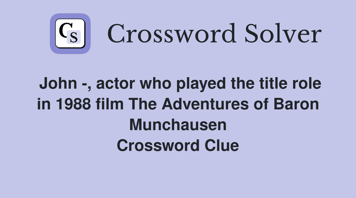 John -, actor who played the title role in 1988 film The Adventures of Baron Munchausen Crossword Clue