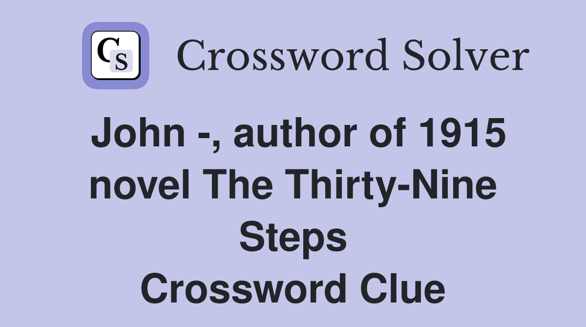 John -, author of 1915 novel The Thirty-Nine Steps Crossword Clue