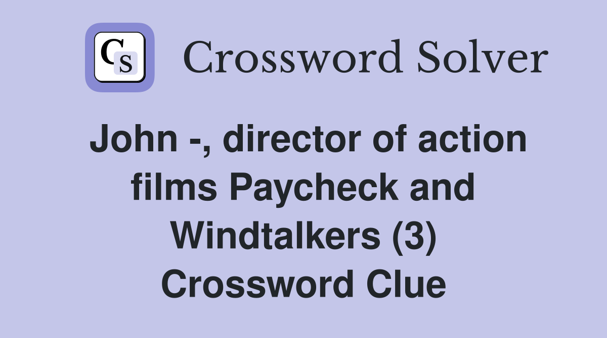 John -, director of action films Paycheck and Windtalkers (3) Crossword Clue