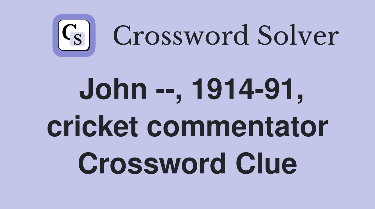 John --, 1914-91, cricket commentator Crossword Clue