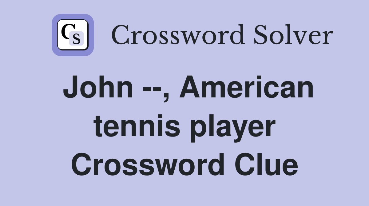 John --, American tennis player Crossword Clue