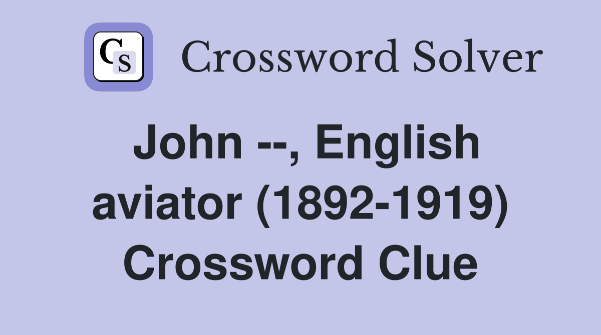 John --, English aviator (1892-1919) Crossword Clue