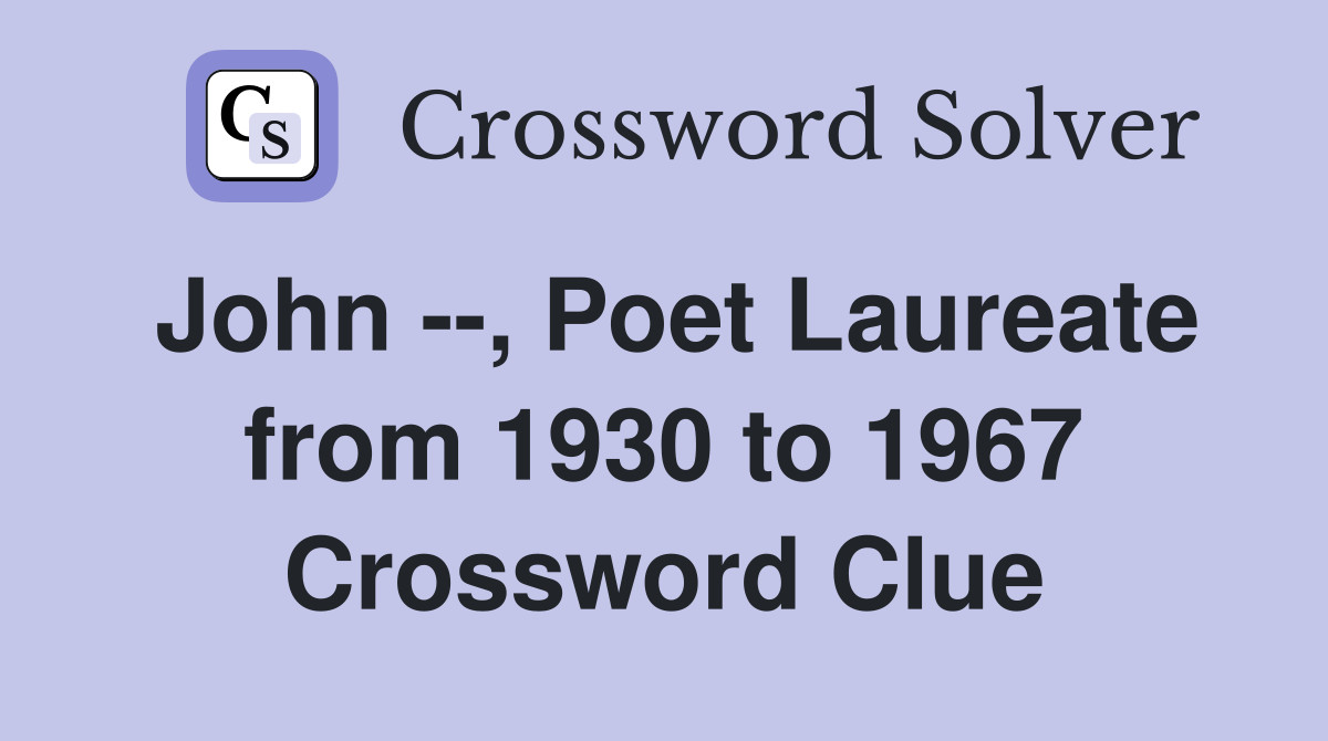 John --, Poet Laureate from 1930 to 1967 Crossword Clue