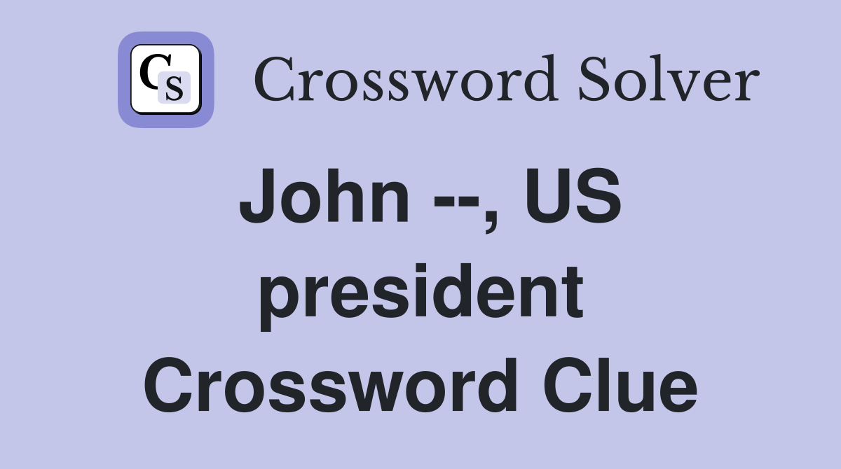 John --, US president Crossword Clue
