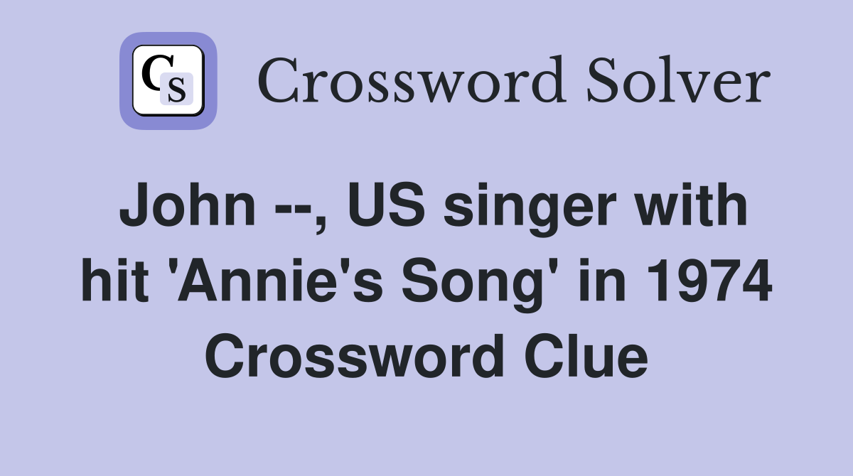 John --, US singer with hit 'Annie's Song' in 1974 Crossword Clue