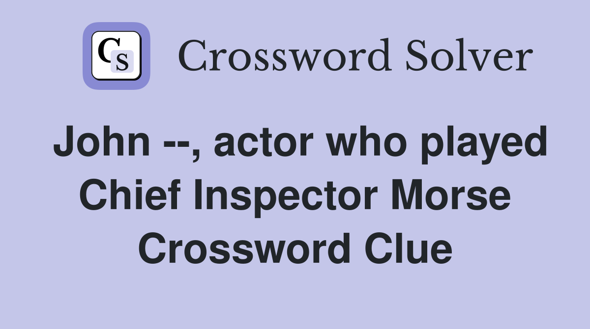 John --, actor who played Chief Inspector Morse Crossword Clue