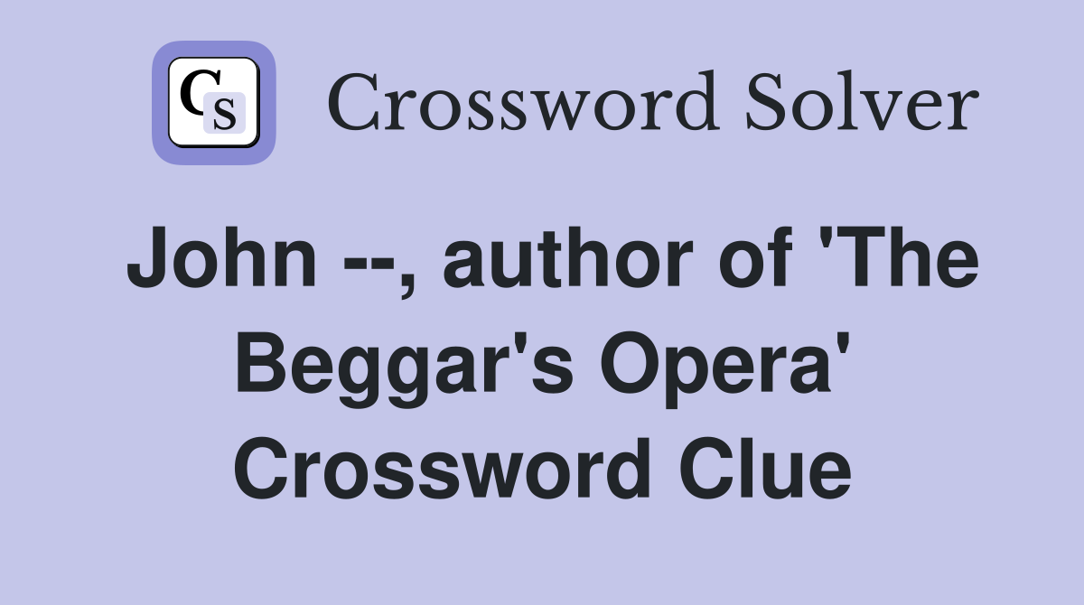 John --, author of 'The Beggar's Opera' Crossword Clue