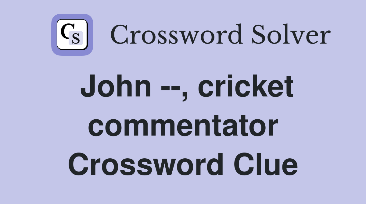 John --, cricket commentator Crossword Clue