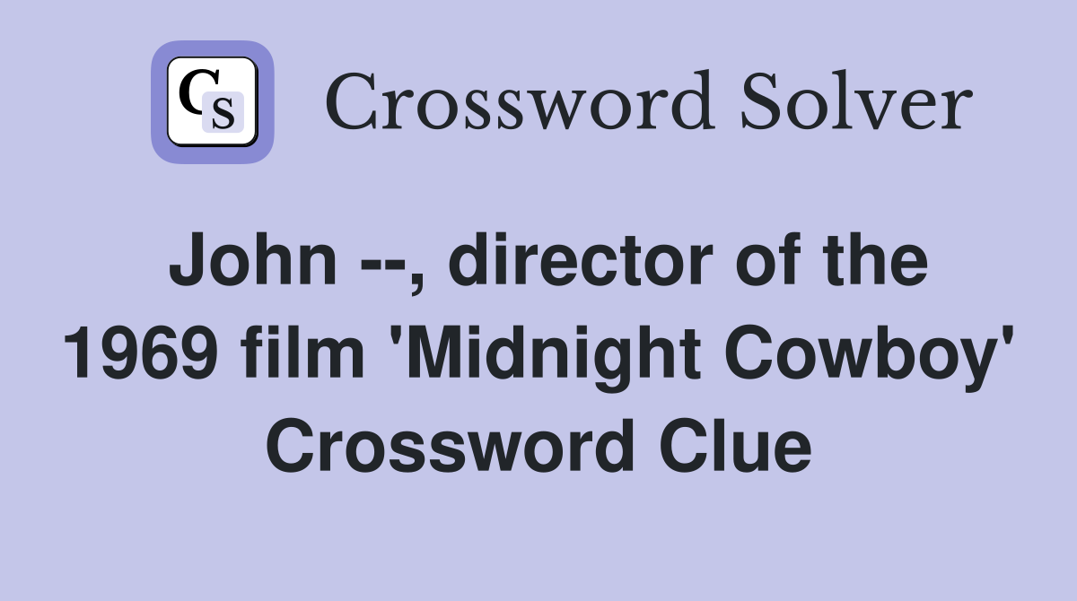 John --, director of the 1969 film 'Midnight Cowboy' Crossword Clue