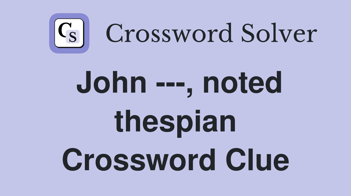 John ---, noted thespian Crossword Clue