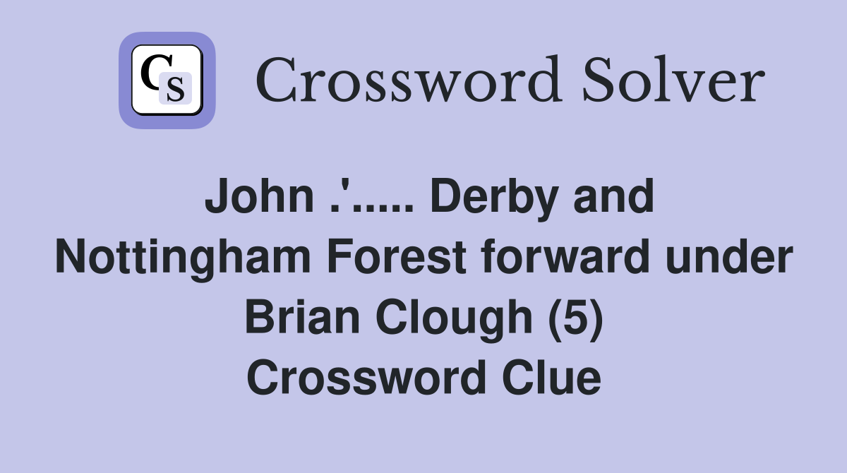 John .'..... Derby and Nottingham Forest forward under Brian Clough (5) Crossword Clue