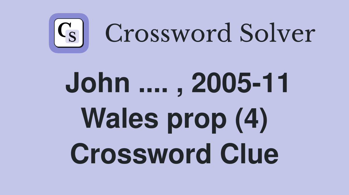 John .... , 2005-11 Wales prop (4) Crossword Clue