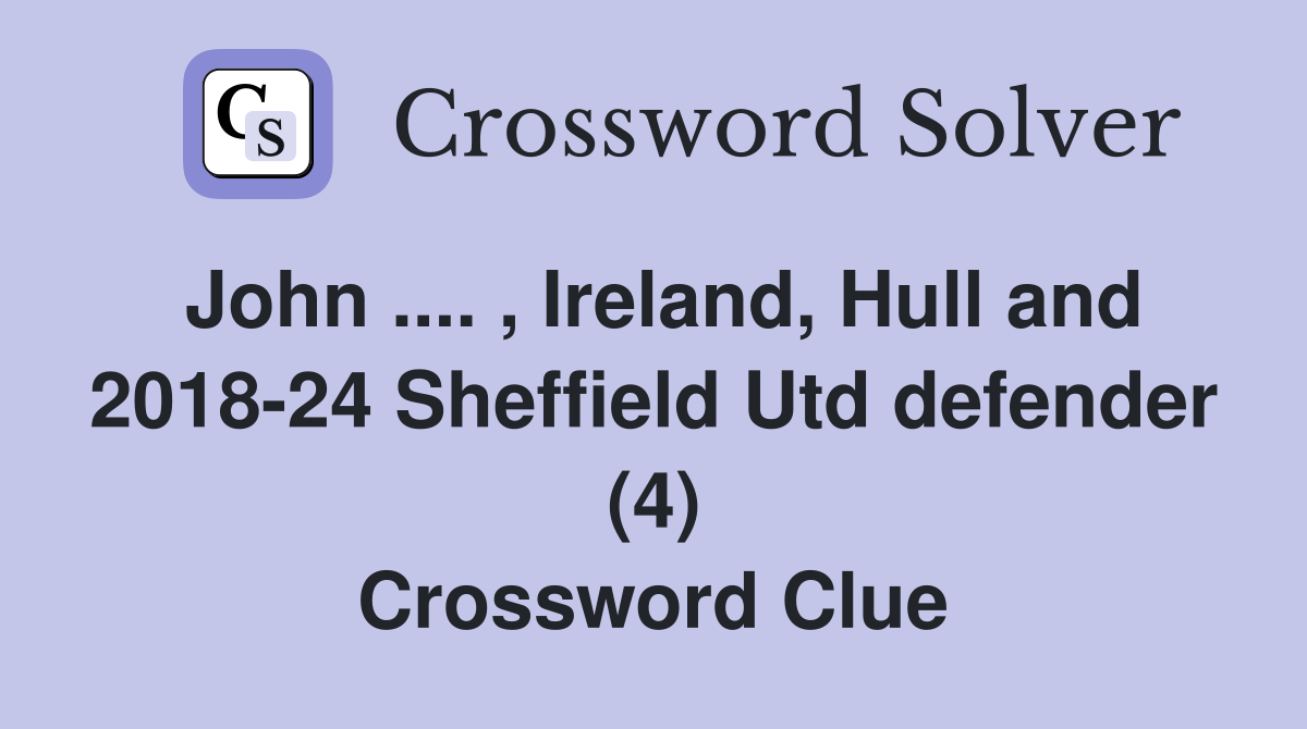 John .... , Ireland, Hull and 2018-24 Sheffield Utd defender (4) Crossword Clue
