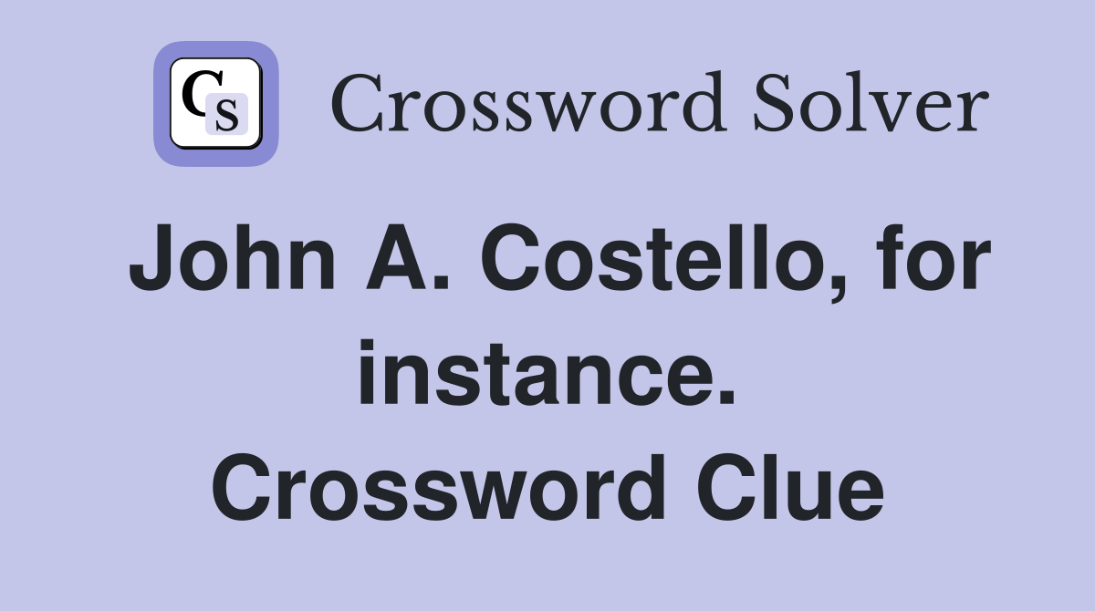 John A. Costello, for instance. Crossword Clue