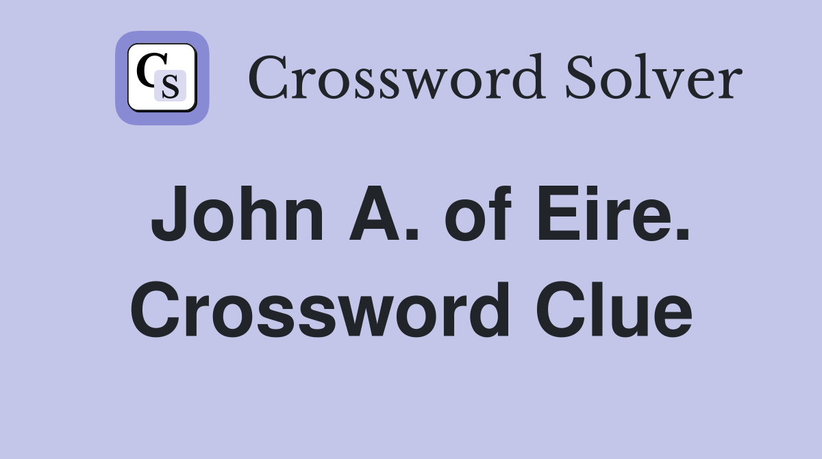 John A. of Eire. Crossword Clue