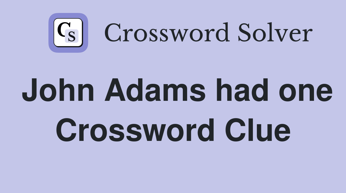 John Adams had one Crossword Clue