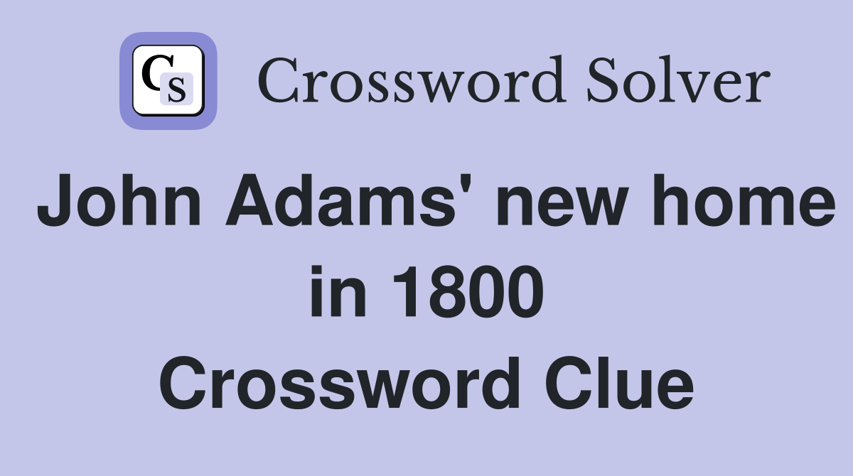 John Adams' new home in 1800 Crossword Clue