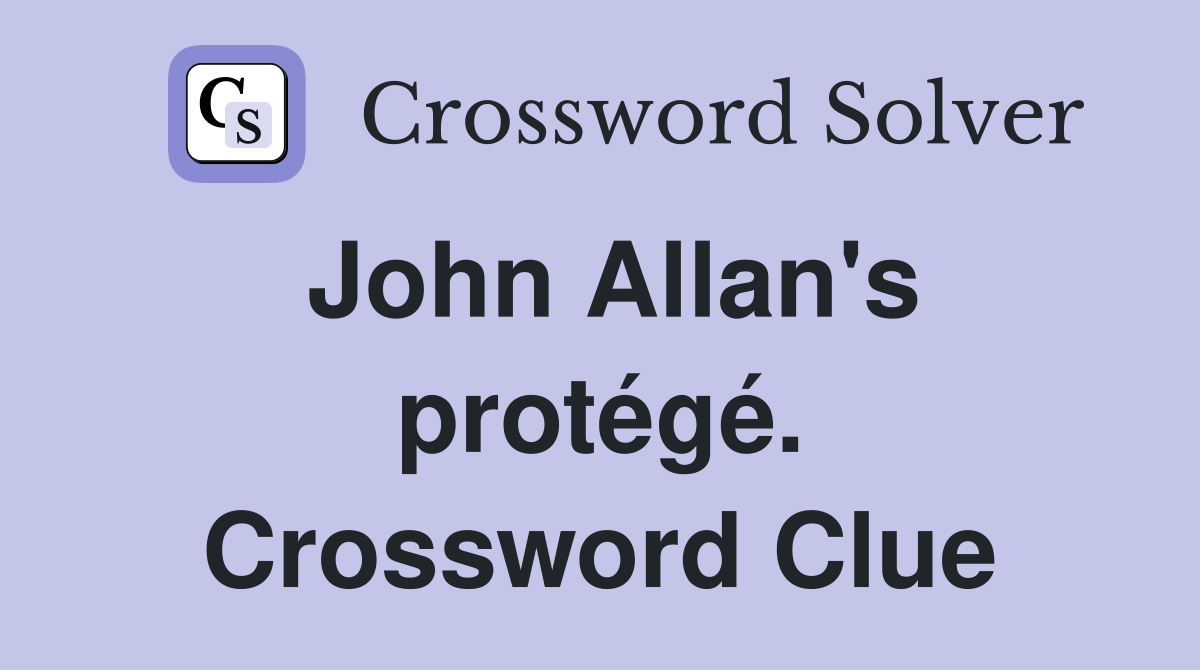 John Allan's protégé. Crossword Clue