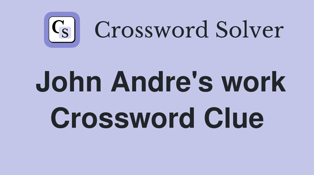 John Andre's work Crossword Clue