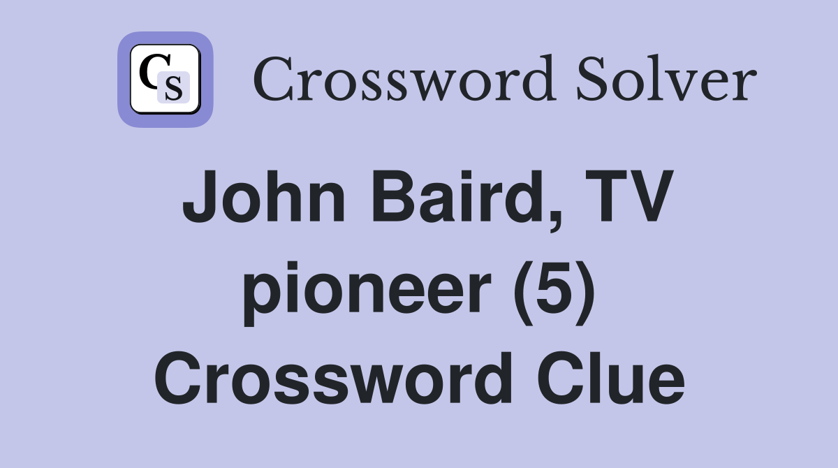 John Baird, TV pioneer (5) Crossword Clue