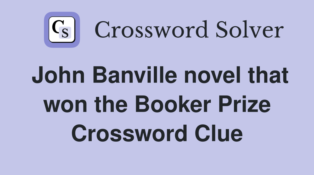 John Banville novel that won the Booker Prize Crossword Clue