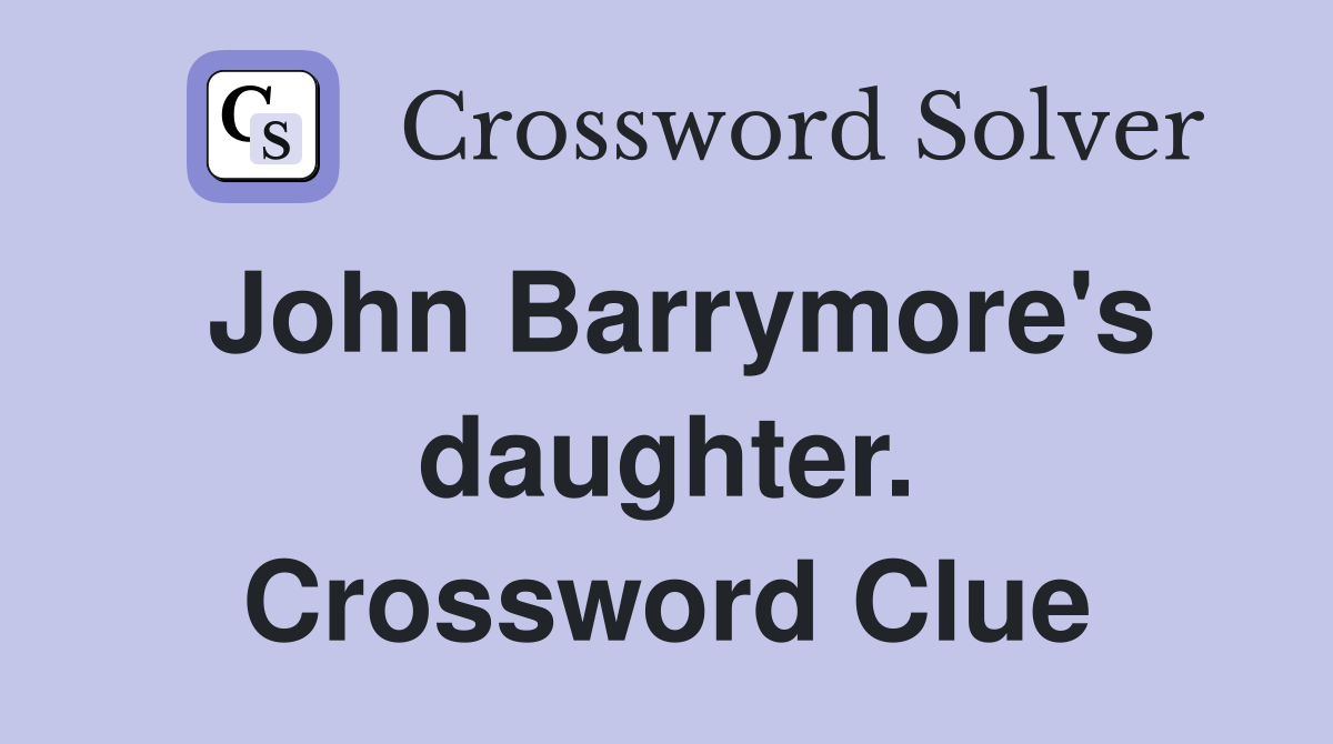 John Barrymore's daughter. Crossword Clue