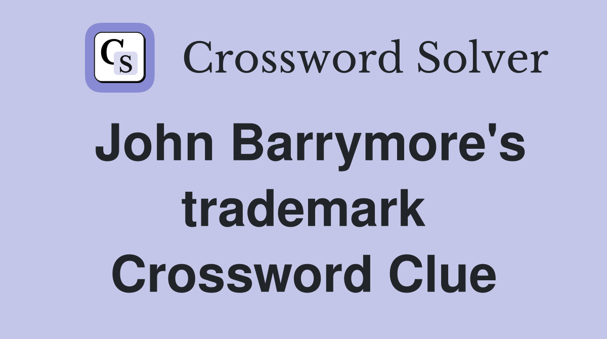 John Barrymore's trademark Crossword Clue