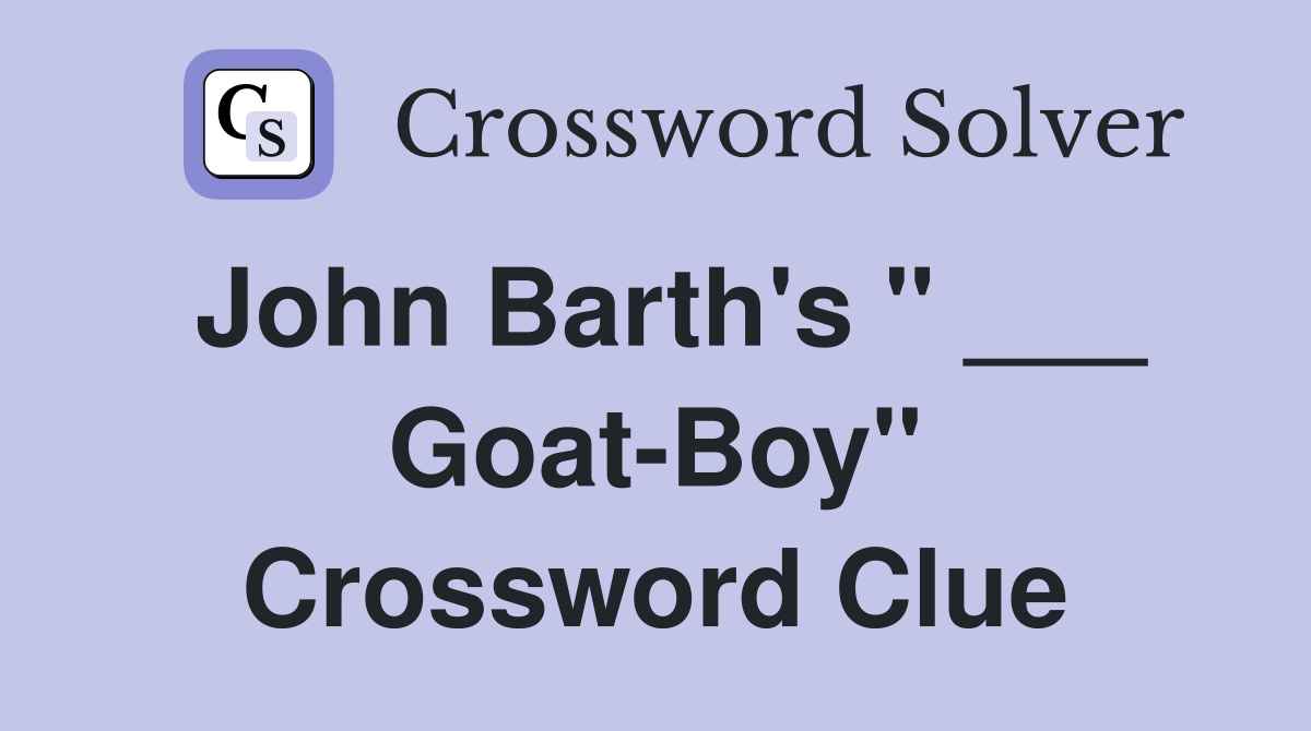 John Barth's " ___ Goat-Boy" Crossword Clue