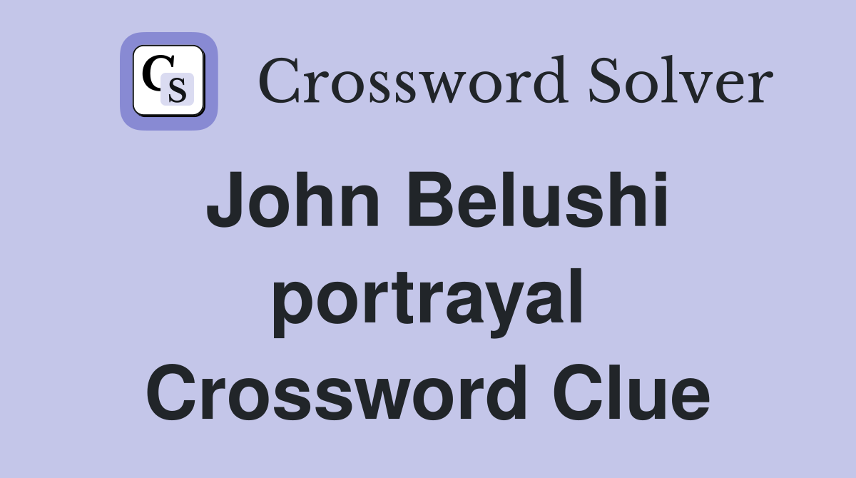 John Belushi portrayal Crossword Clue